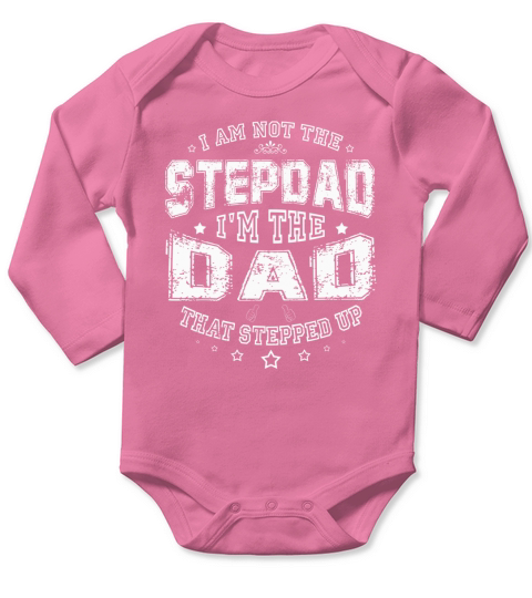 I Am Not The Stepdad Im The Dad That Stepped Up Papa Long Sleeve Baby One-Piece