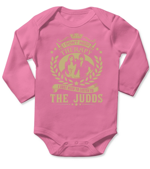 I Dont Need Therapy I Just Need To Listen To The Judds TShirt Long Sleeve Baby One-Piece