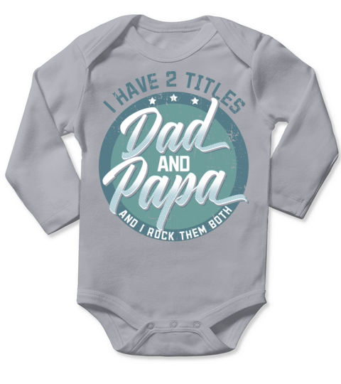 I Have Two Titles Dad and Papa Fathers Day Daddy Long Sleeve Baby One-Piece