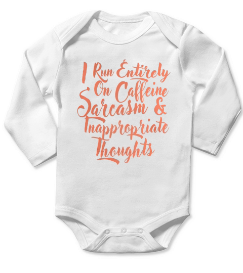 I run entirely on caffeine sarcasm inappropriate thought tee Long Sleeve Baby One-Piece