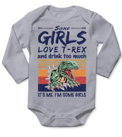 Some Girls Love T-Rex And Drink Too Much Vintage Long Sleeve Baby One-Piece