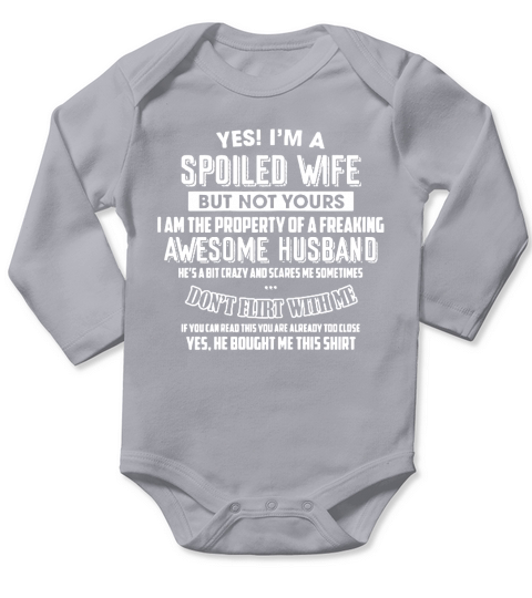 Yes I&#8217;m A Spoiled Wife but not yours-Awesome Husband Long Sleeve Baby One-Piece