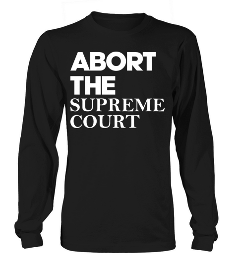 Abort The Supreme Court Long sleeved Unisex