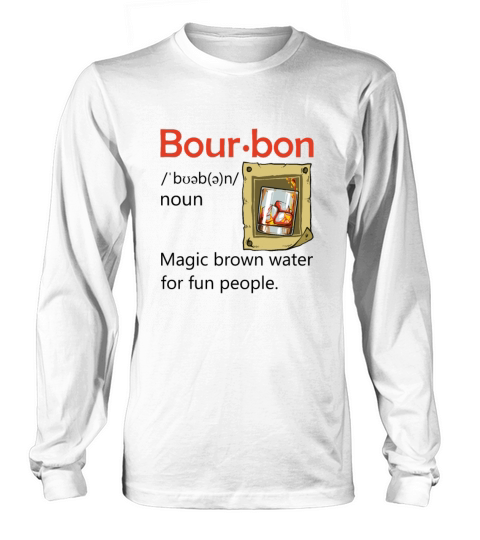 Bourbon Definition Drinking Quote Magic Brown Wate Long sleeved Unisex