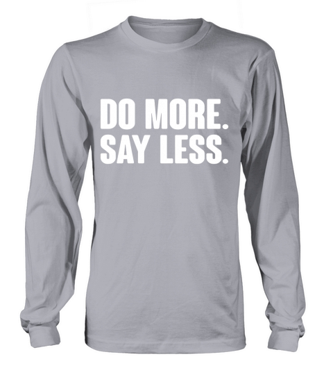 Do More Say Less Frontside Long sleeved Unisex