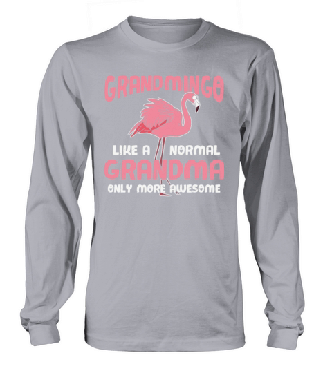 Grandmingo Like A Normal Grandma Only More Long sleeved Unisex