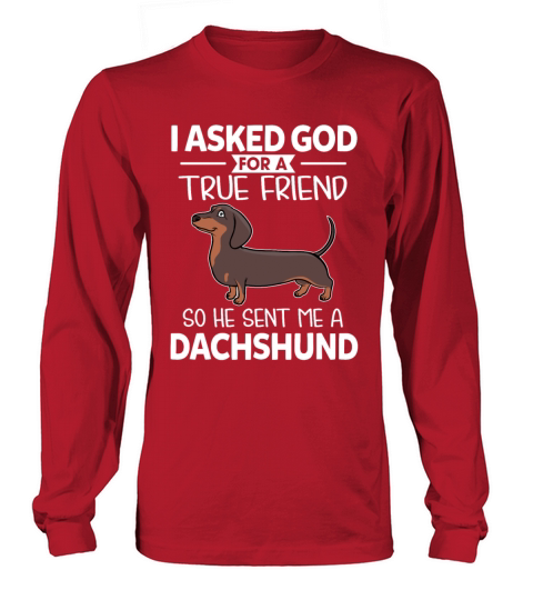 I God For A True Friend So He Sent Me A Dachshund Long sleeved Unisex
