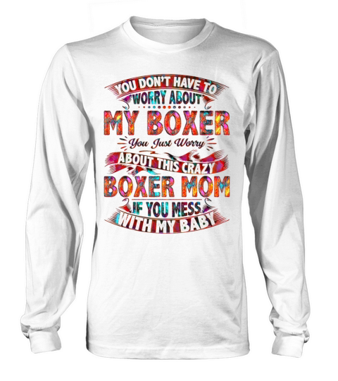 You DonT Have To Worry About My Boxer Long sleeved Unisex