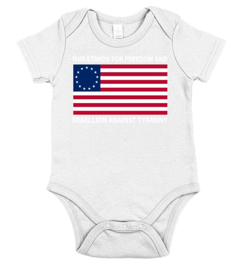 Betsy Ross Flag This stands for freedom and rebellion against tyranny shirt Short Sleeve Baby One-Piece