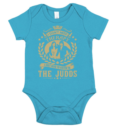 I Dont Need Therapy I Just Need To Listen To The Judds TShirt Short Sleeve Baby One-Piece