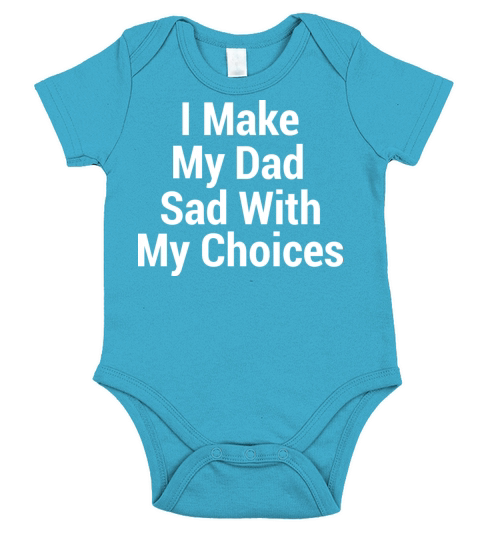 I make my dad sad with my choices Short Sleeve Baby One-Piece