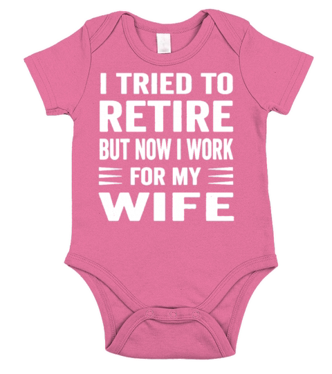 I Tried To Retire But Now I Work For My Wife Short Sleeve Baby One-Piece