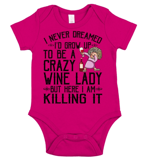 Id Grow Up To Be A Crazy Wine Lady But Here I Am Short Sleeve Baby One-Piece