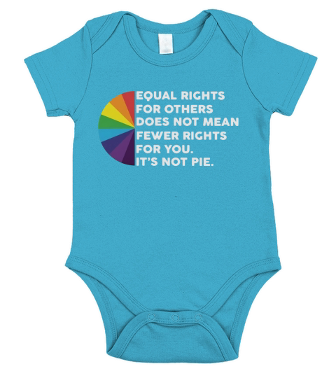 LGBT Equal rights for others does not mean fewer rights for you it’s not pie t-shirt Short Sleeve Baby One-Piece