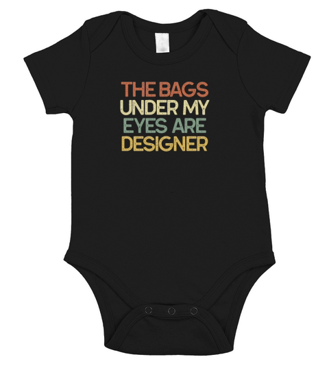The Bags Under My Eyes Are Designer Funny Quote Short Sleeve Baby One-Piece