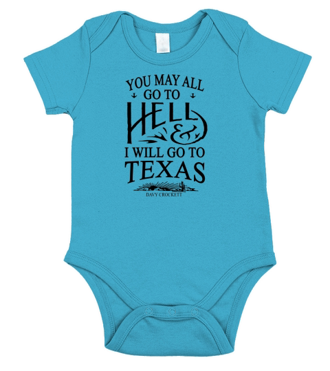 You May All Go To Hell And I Will Go To Texas Short Sleeve Baby One-Piece