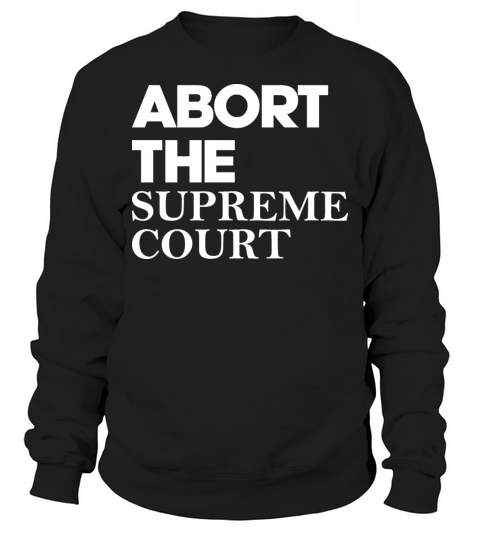 Abort The Supreme Court Sweatshirt Unisex
