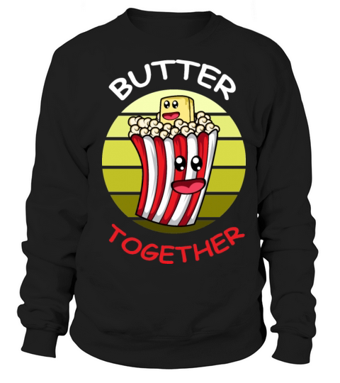 Butter together Boyfriend or Girlfriend Gift Sweatshirt Unisex