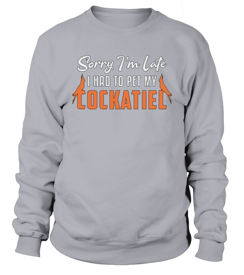 Cockatiel Owners I Had To Pet My Cockatiel Bird Sweatshirt Unisex