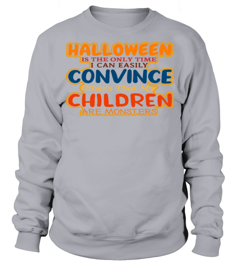 Convince Others That My Children Are Monsters Sweatshirt Unisex