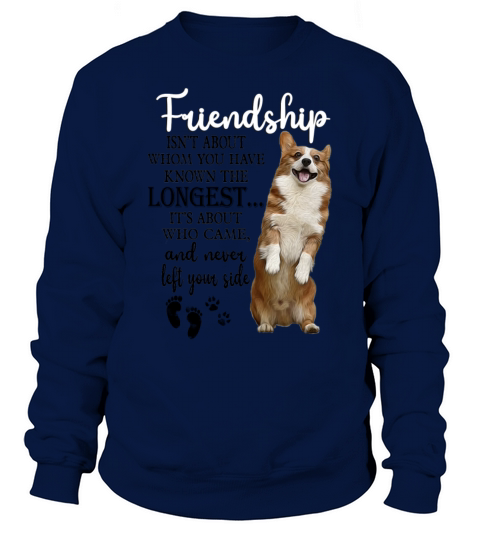 Corgi Friendship Isnt About Whom You Have Known Sweatshirt Unisex