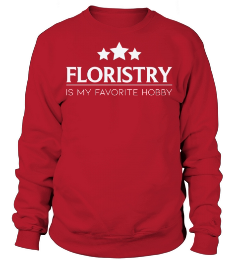 Floristry Is My Favorite Hobby Floristry Quote Sweatshirt Unisex