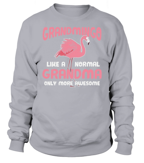 Grandmingo Like A Normal Grandma Only More Sweatshirt Unisex