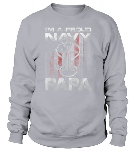 I’m A Proud Navy Papa Patriotic Sailor Usa Flag shirt Sweatshirt Unisex