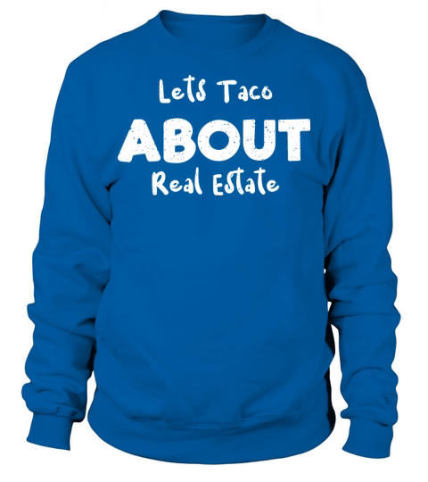 Lets Taco About Real Estate Sweatshirt Unisex
