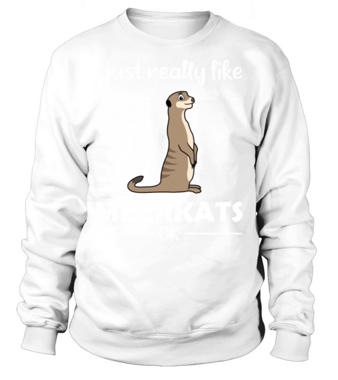 Meerkat Lovers Funny Quote Gift Sweatshirt Unisex