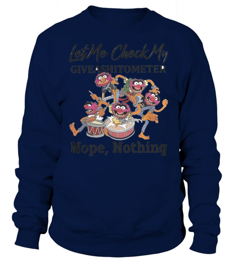 Muppets let me check my giveashitometer nope nothing t-shirt Sweatshirt Unisex