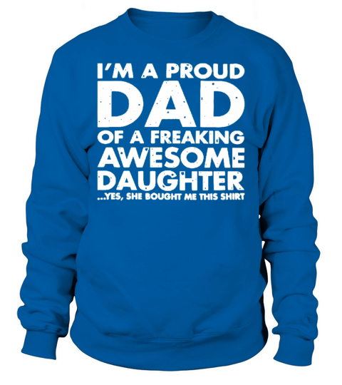 Proud Dad Of Freaking Awesome Daughter Sweatshirt Unisex