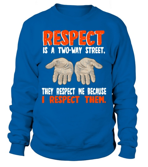 Respect Is A Two way Street Sweatshirt Unisex