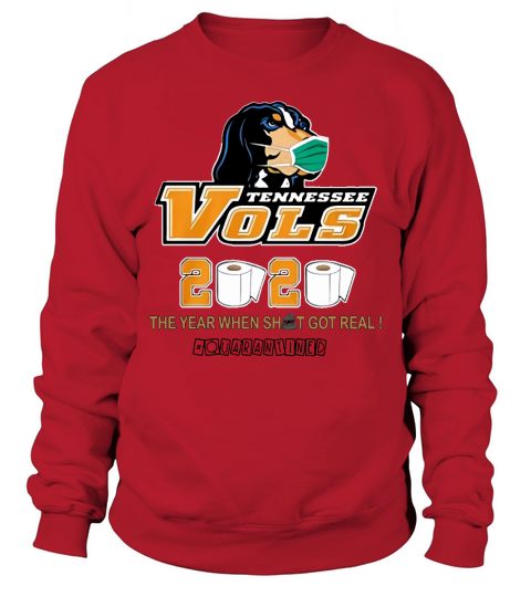 Tennessee Vols 2020 the year when shit got real #quatantined shirt Sweatshirt Unisex