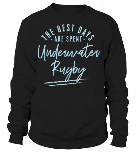 The Best Days Are Spent Underwater Rugby Sayings Sweatshirt Unisex