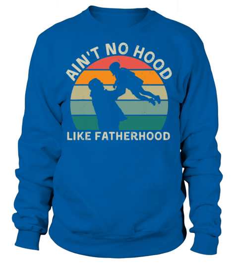 Vintage Dad Father Aint Hood Like Fatherhood Sweatshirt Unisex