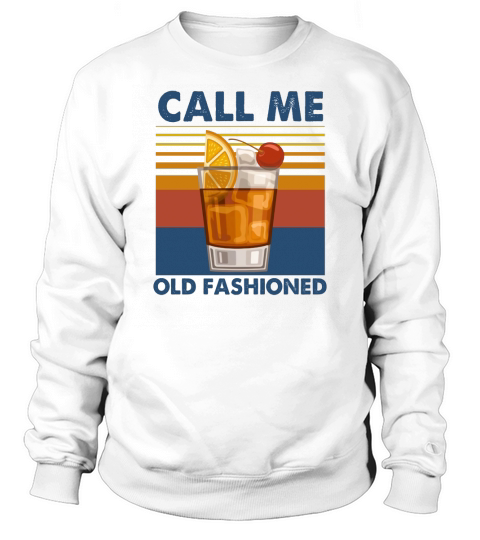 Wine Call Me Old Fashioned Vintage Shirt Sweatshirt Unisex