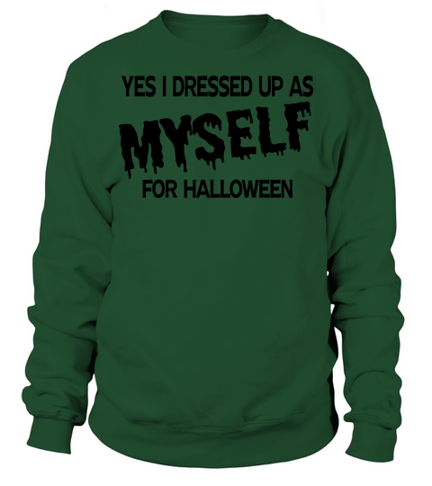 Yes I Dressed Up As Myself for Halloween Sweatshirt Unisex