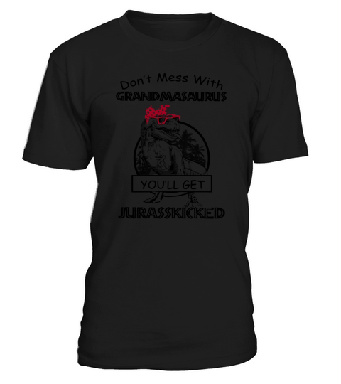 Don’t mess with Grandmasaurus you’ll get Jurasskicked T-Shirt Unisex