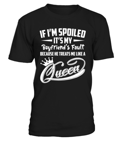 If Im Spoiled Its My Boyfriends Fault Funny T-Shirt Unisex