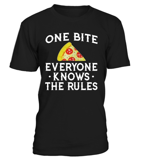 One Bite Everyone Knows the Rules Pizza Shirt T-Shirt Unisex