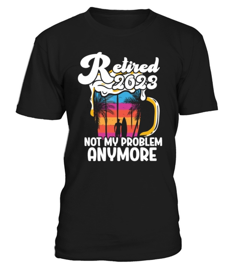 Retired 2023 Not My Problem Anymore T-Shirt Unisex