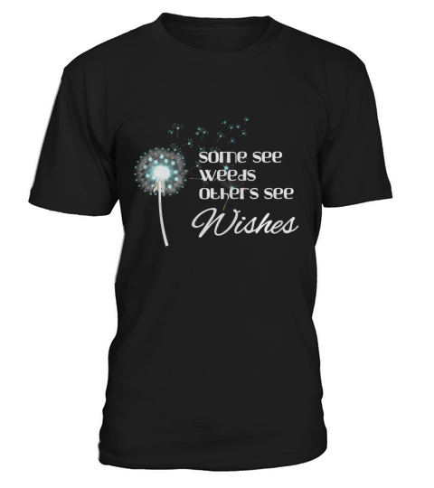 Some See Weeds Others See Wishes T-Shirt Unisex