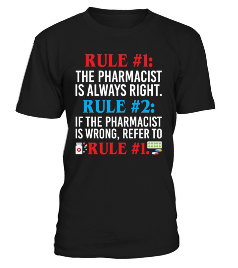 The Pharmacist is Always Right If Wrong Refer T-Shirt Unisex