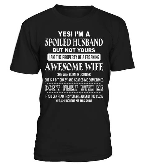 Yes im a spoiled husband But not yours I am the property of a freaking awesome wife T-Shirt Unisex