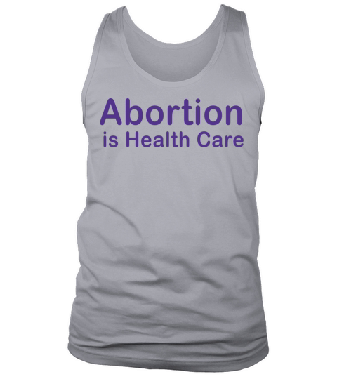 Abortion is Healthcare Pro Choice Feminist Quote Tank Top Unisex