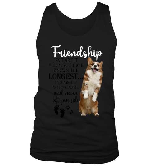 Corgi Friendship Isnt About Whom You Have Known Tank Top Unisex