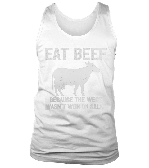 Eat Beef Because The West Wasnt Won On Salad Funny T-Shirt Tank Top Unisex
