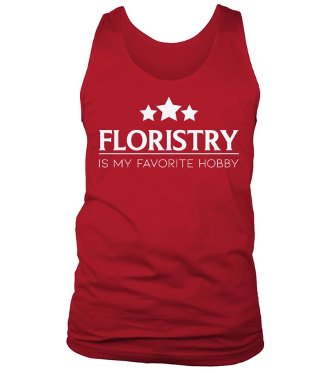 Floristry Is My Favorite Hobby Floristry Quote Tank Top Unisex