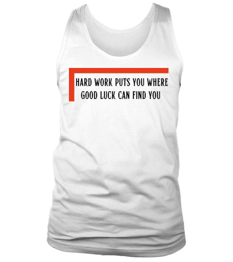 hard work puts you where good luck can find you Tank Top Unisex